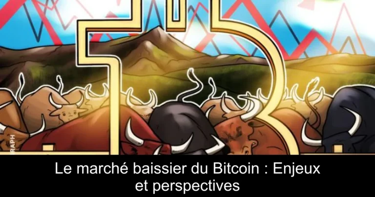 Le marché baissier du Bitcoin : Enjeux et perspectives