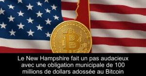Le New Hampshire fait un pas audacieux avec une obligation municipale de 100 millions de dollars adossée au Bitcoin