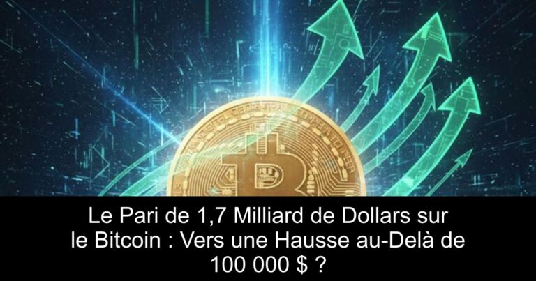 Le Pari de 1,7 Milliard de Dollars sur le Bitcoin : Vers une Hausse au-Delà de 100 000 $ ?