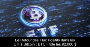 Le Retour des Flux Positifs dans les ETFs Bitcoin : BTC Frôle les 92,000 $