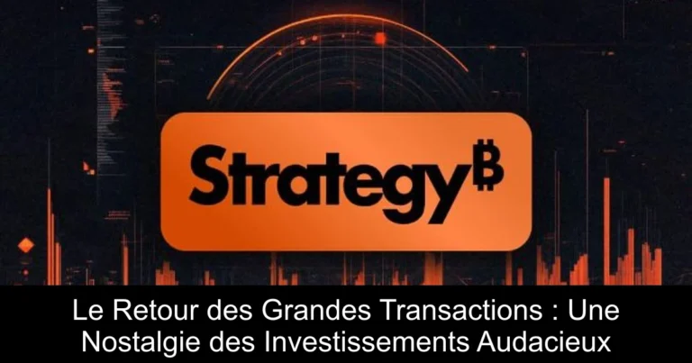 Le Retour des Grandes Transactions : Une Nostalgie des Investissements Audacieux
