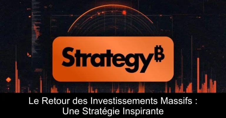 Le Retour des Investissements Massifs : Une Stratégie Inspirante