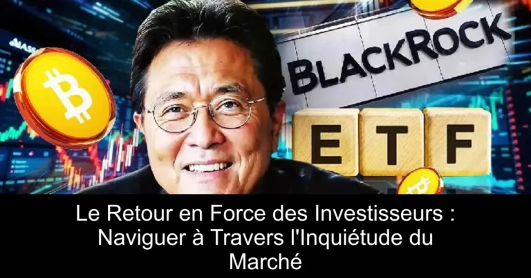 Le Retour en Force des Investisseurs : Naviguer à Travers l'Inquiétude du Marché