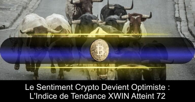Le Sentiment Crypto Devient Optimiste : L'Indice de Tendance XWIN Atteint 72