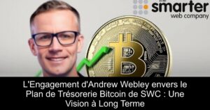 L’Engagement d’Andrew Webley envers le Plan de Trésorerie Bitcoin de SWC : Une Vision à Long Terme