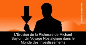 L&rsquo;Érosion de la Richesse de Michael Saylor : Un Voyage Nostalgique dans le Monde des Investissements