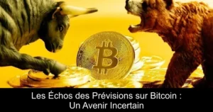 Les Échos des Prévisions sur Bitcoin : Un Avenir Incertain