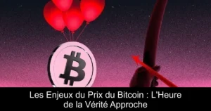 Les Enjeux du Prix du Bitcoin : L&rsquo;Heure de la Vérité Approche