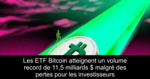 Les ETF Bitcoin atteignent un volume record de 11,5 milliards $ malgré des pertes pour les investisseurs