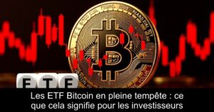 Les ETF Bitcoin en pleine tempête : ce que cela signifie pour les investisseurs