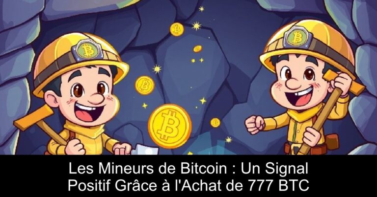 Les Mineurs de Bitcoin : Un Signal Positif Grâce à l'Achat de 777 BTC