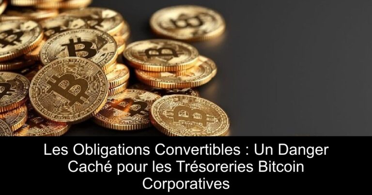 Les Obligations Convertibles : Un Danger Caché pour les Trésoreries Bitcoin Corporatives