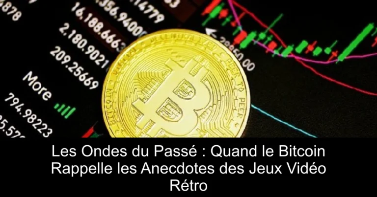 Les Ondes du Passé : Quand le Bitcoin Rappelle les Anecdotes des Jeux Vidéo Rétro