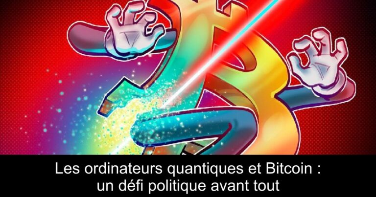 Les ordinateurs quantiques et Bitcoin : un défi politique avant tout