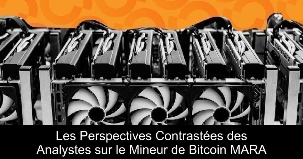 Les Perspectives Contrastées des Analystes sur le Mineur de Bitcoin MARA