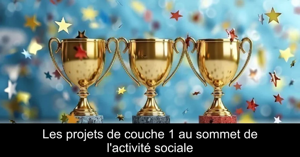 Les projets de couche 1 au sommet de l’activité sociale