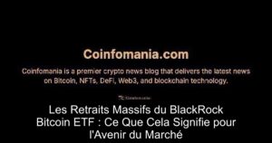 Les Retraits Massifs du BlackRock Bitcoin ETF : Ce Que Cela Signifie pour l&rsquo;Avenir du Marché