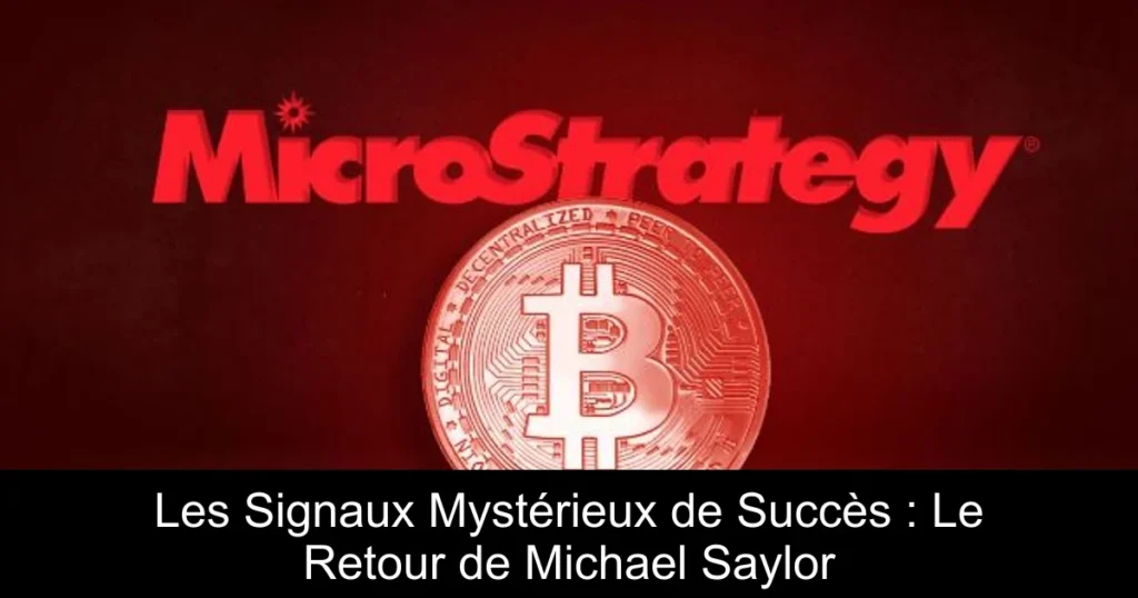 Les Signaux Mystérieux de Succès : Le Retour de Michael Saylor