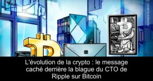 L&rsquo;évolution de la crypto : le message caché derrière la blague du CTO de Ripple sur Bitcoin