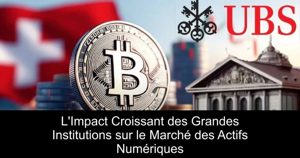 L’Impact Croissant des Grandes Institutions sur le Marché des Actifs Numériques