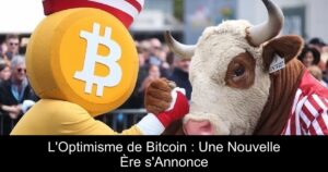L&rsquo;Optimisme de Bitcoin : Une Nouvelle Ère s&rsquo;Annonce