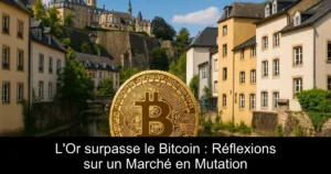L&rsquo;Or surpasse le Bitcoin : Réflexions sur un Marché en Mutation