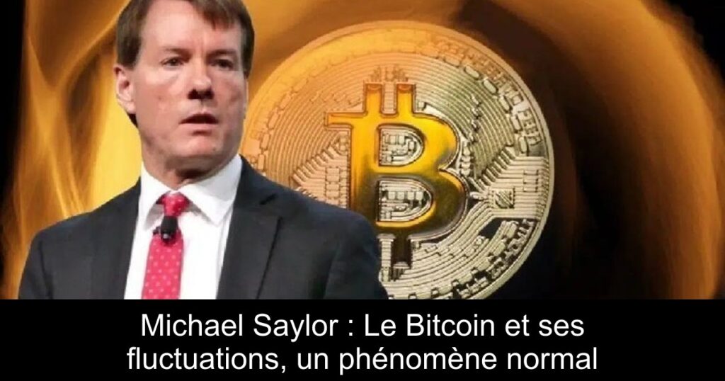 Michael Saylor : Le Bitcoin et ses fluctuations, un phénomène normal