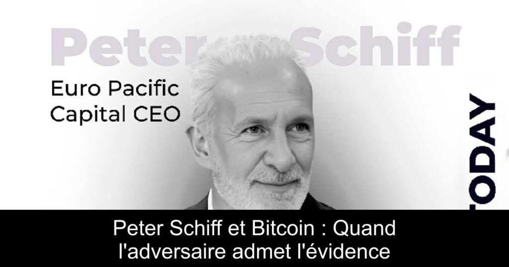 Peter Schiff et Bitcoin : Quand l’adversaire admet l’évidence