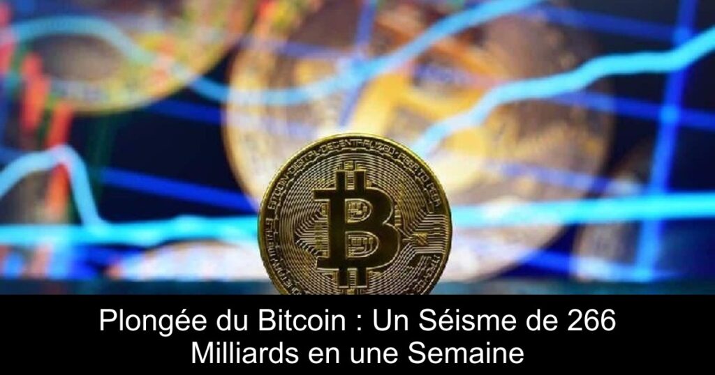 Plongée du Bitcoin : Un Séisme de 266 Milliards en une Semaine