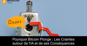 Pourquoi Bitcoin Plonge : Les Craintes autour de l&rsquo;IA et de ses Conséquences