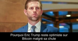 Pourquoi Eric Trump reste optimiste sur Bitcoin malgré sa chute