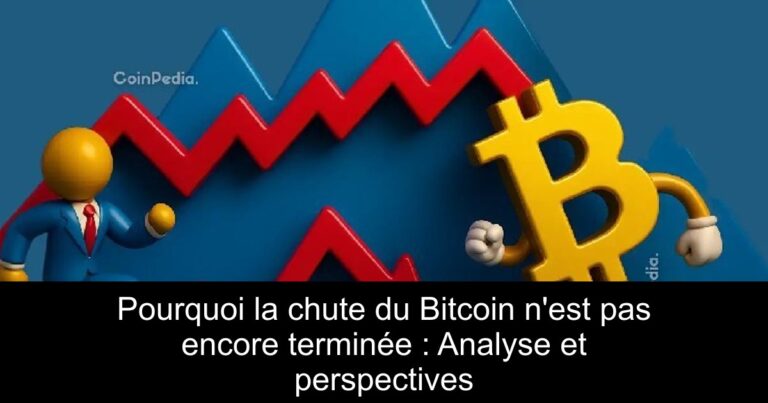 Pourquoi la chute du Bitcoin n'est pas encore terminée : Analyse et perspectives