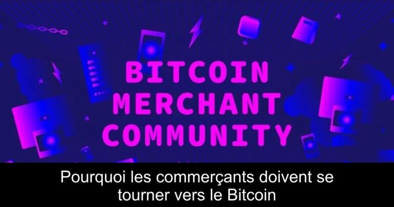 Pourquoi les commerçants doivent se tourner vers le Bitcoin