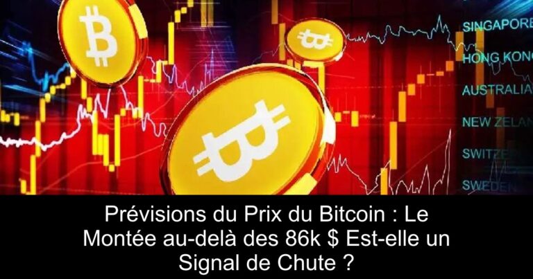 Prévisions du Prix du Bitcoin : Le Montée au-delà des 86k $ Est-elle un Signal de Chute ?