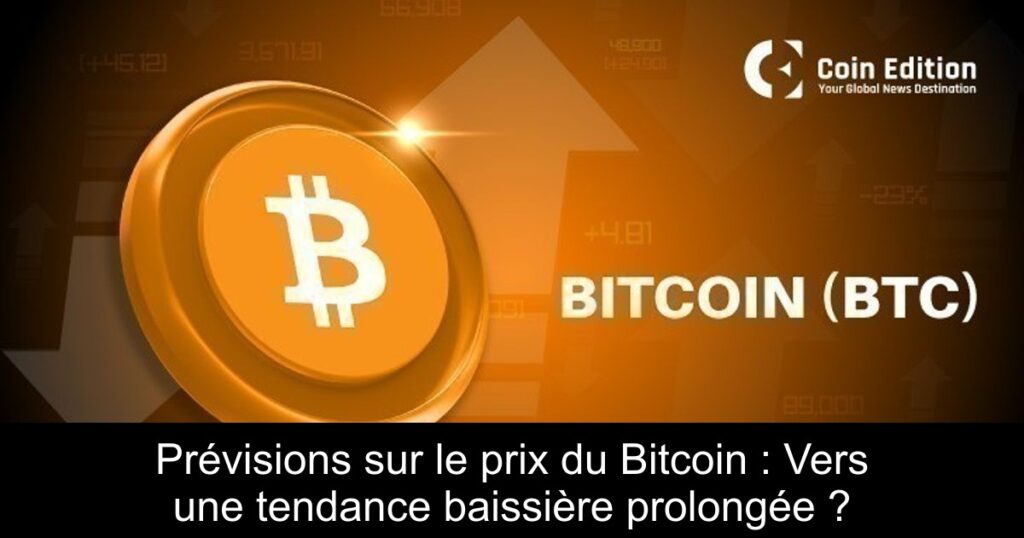 Prévisions sur le prix du Bitcoin : Vers une tendance baissière prolongée ?