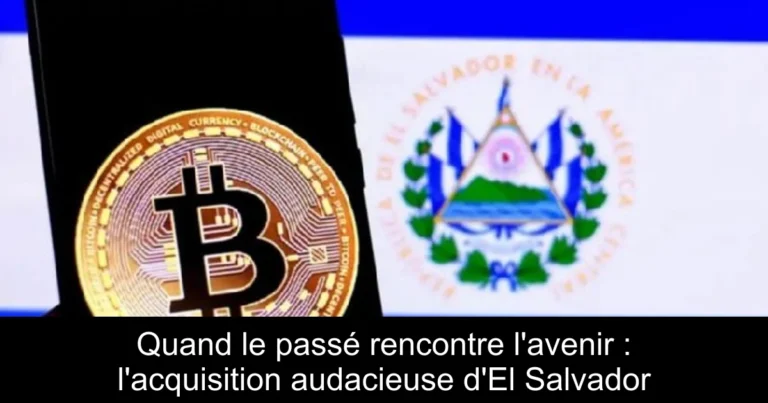 Quand le passé rencontre l'avenir : l'acquisition audacieuse d'El Salvador
