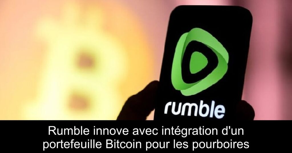 Rumble innove avec intégration d’un portefeuille Bitcoin pour les pourboires