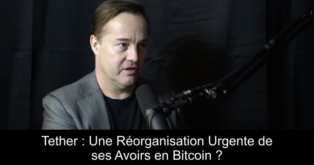 Tether : Une Réorganisation Urgente de ses Avoirs en Bitcoin ?