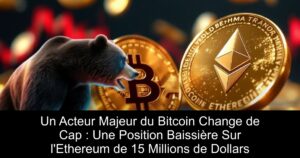 Un Acteur Majeur du Bitcoin Change de Cap : Une Position Baissière Sur l&rsquo;Ethereum de 15 Millions de Dollars