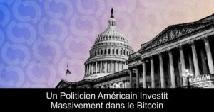 Un Politicien Américain Investit Massivement dans le Bitcoin