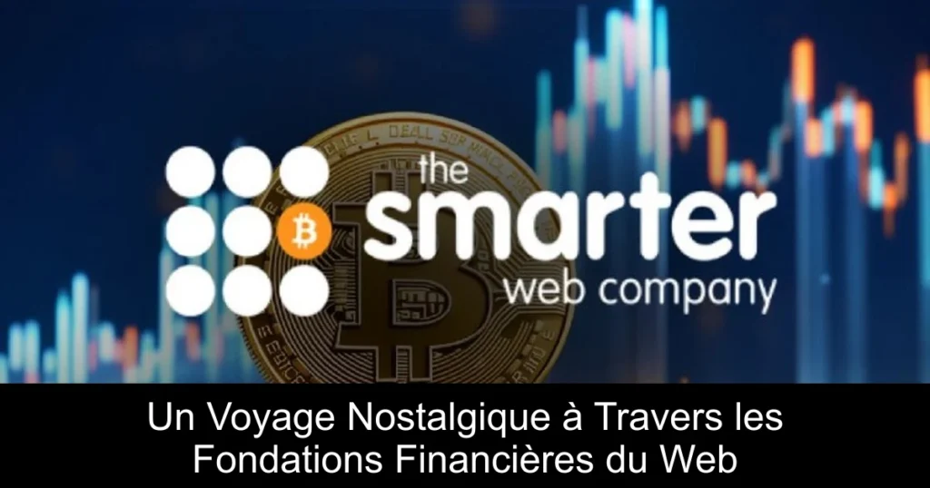 Un Voyage Nostalgique à Travers les Fondations Financières du Web