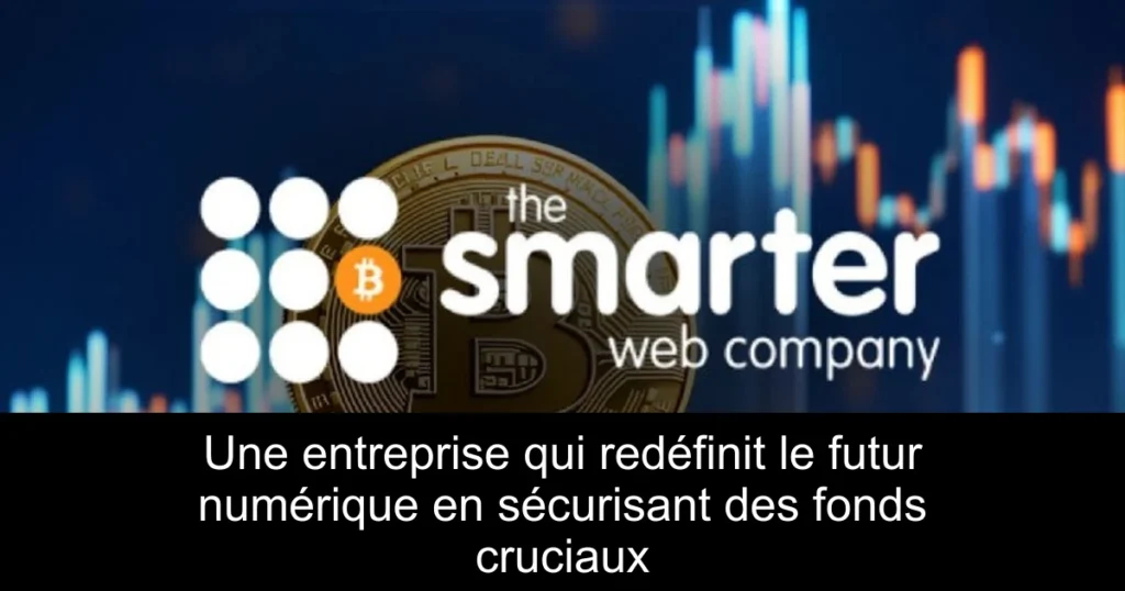 Une entreprise qui redéfinit le futur numérique en sécurisant des fonds cruciaux