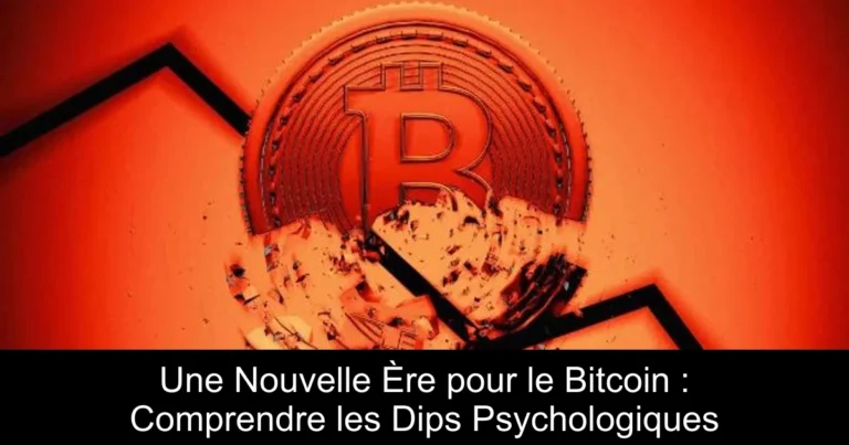 Une Nouvelle Ère pour le Bitcoin : Comprendre les Dips Psychologiques
