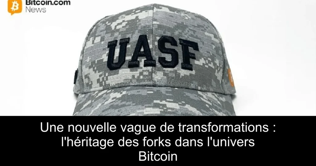 Une nouvelle vague de transformations : l’héritage des forks dans l’univers Bitcoin