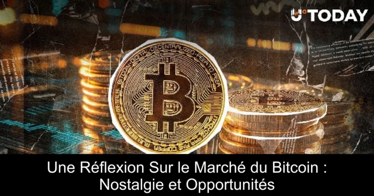 Une Réflexion Sur le Marché du Bitcoin : Nostalgie et Opportunités