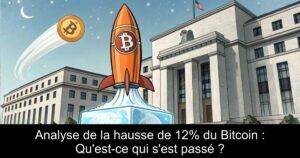 Analyse de la hausse de 12% du Bitcoin : Qu&rsquo;est-ce qui s&rsquo;est passé ?