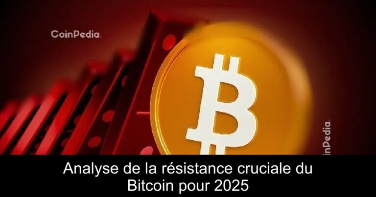 Analyse de la résistance cruciale du Bitcoin pour 2025