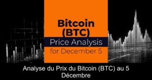 Analyse du Prix du Bitcoin (BTC) au 5 Décembre