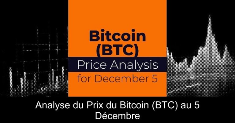 Analyse du Prix du Bitcoin (BTC) au 5 Décembre