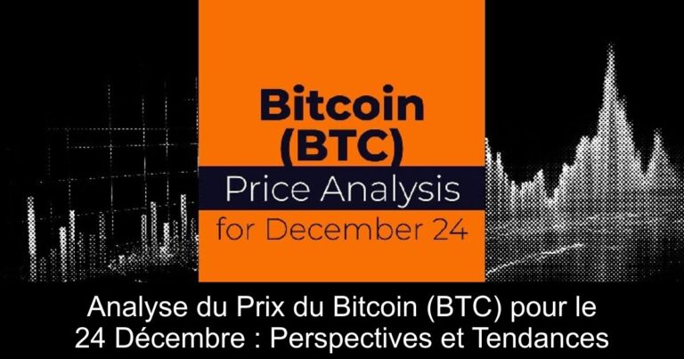 Analyse du Prix du Bitcoin (BTC) pour le 24 Décembre : Perspectives et Tendances